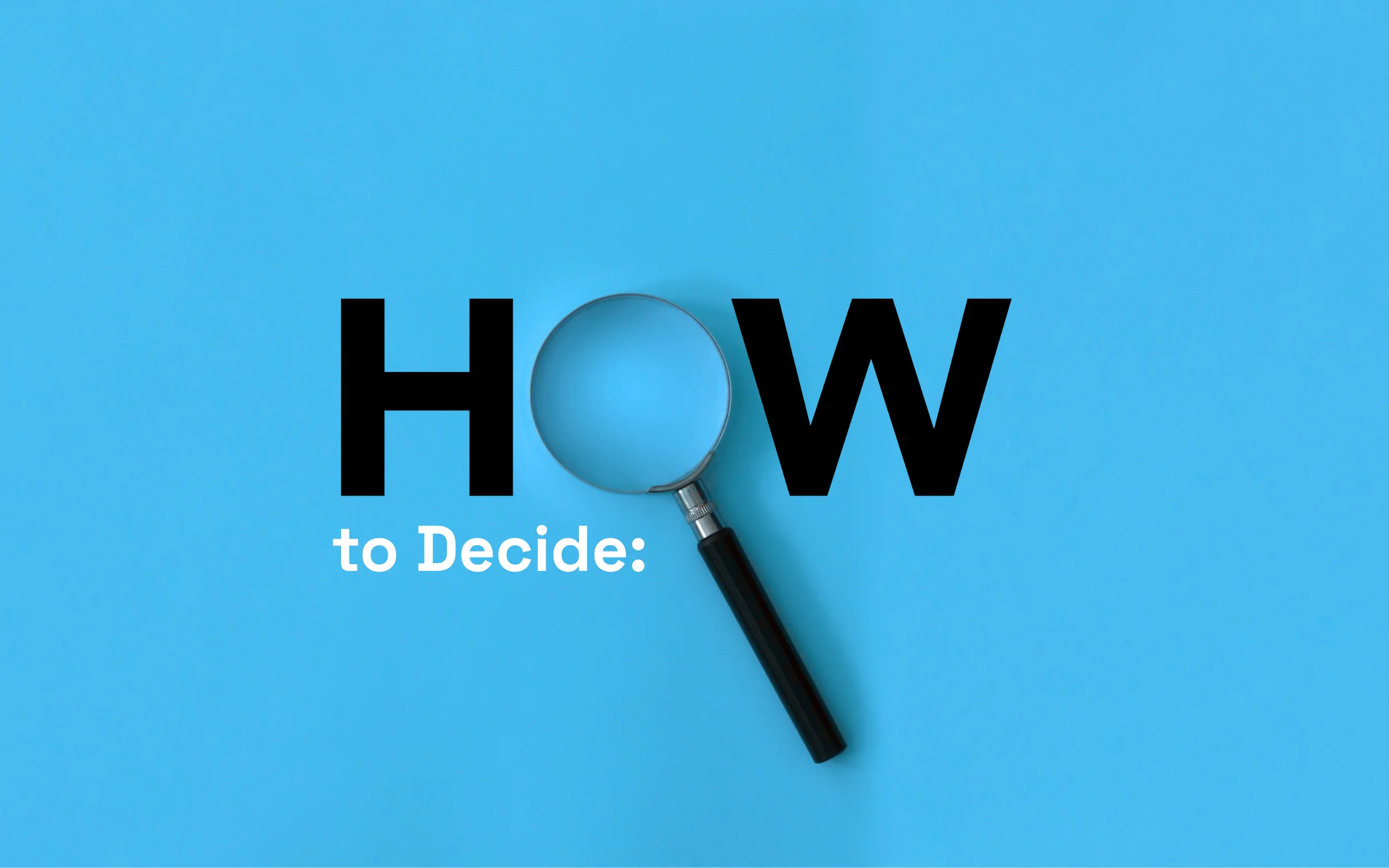 How to Decide: A Simple Checklist