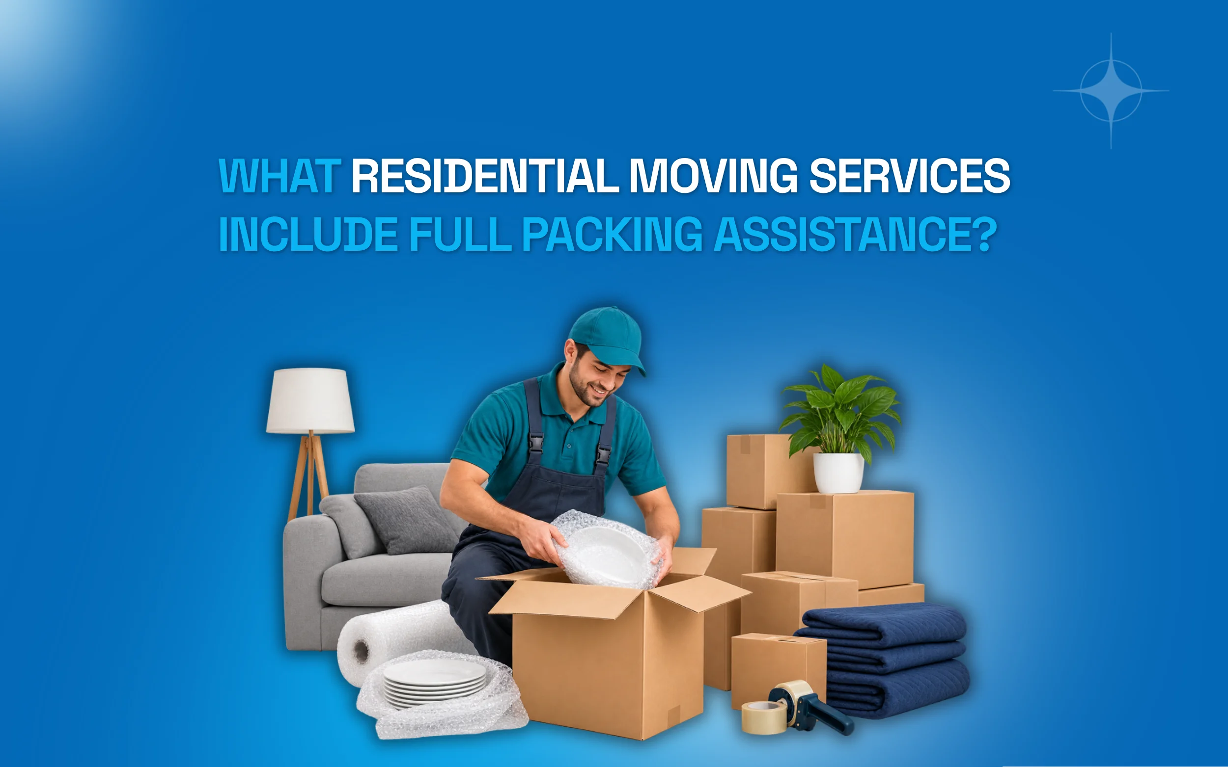 What Residential Moving Services Include Full Packing Assistance